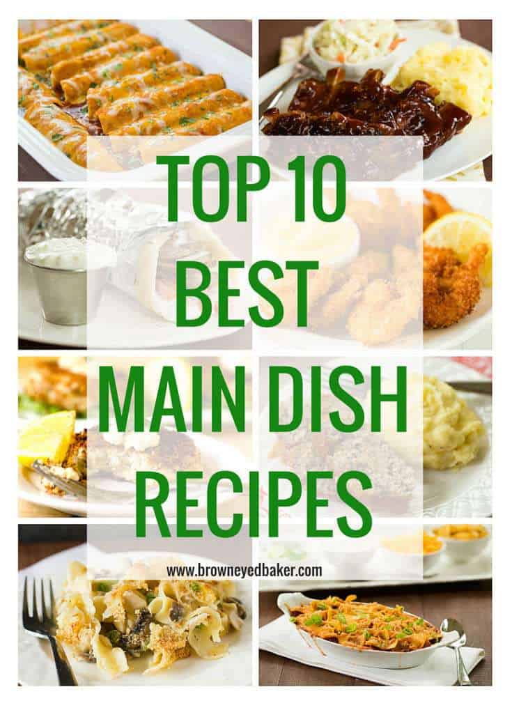Top 10 Best Main Dish Recipes - All of my favorites! | browneyedbaker.com