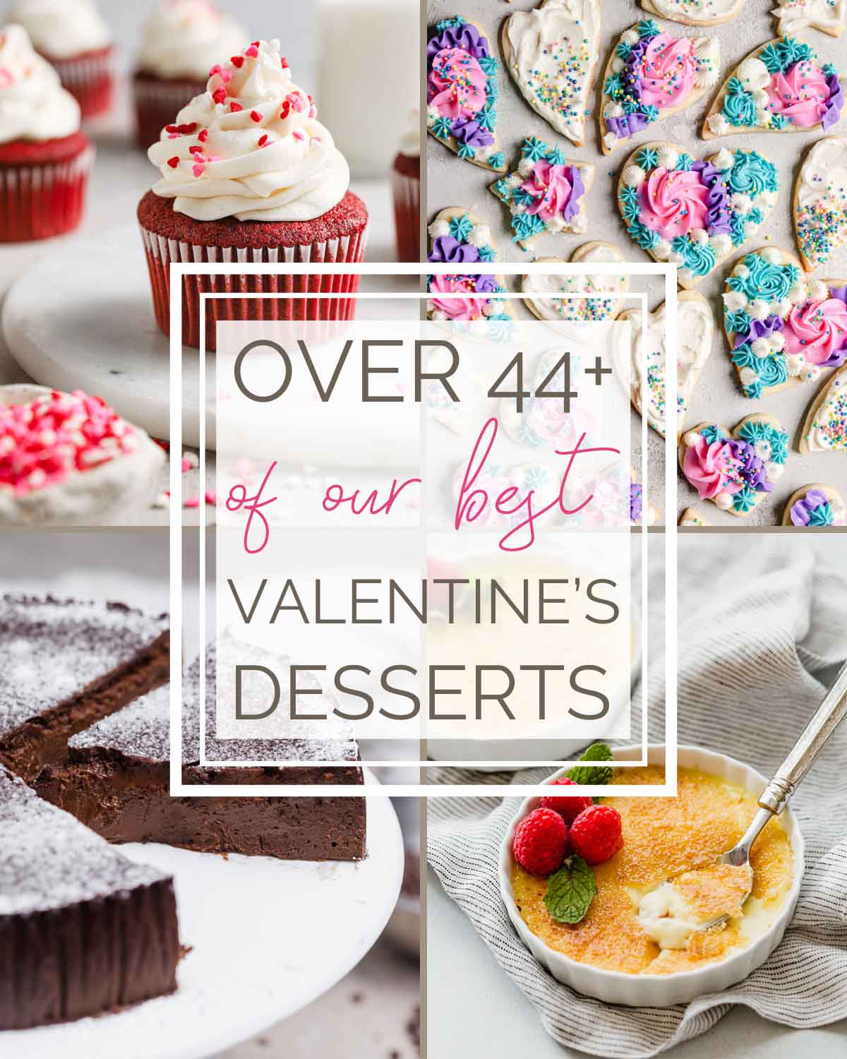 Four photo grid collage of red velvet cupcakes, sugar cookies, flourless chocolate cake, and creme brulee with a text box overlay: "Over 44+ of our best Valentine's Desserts".