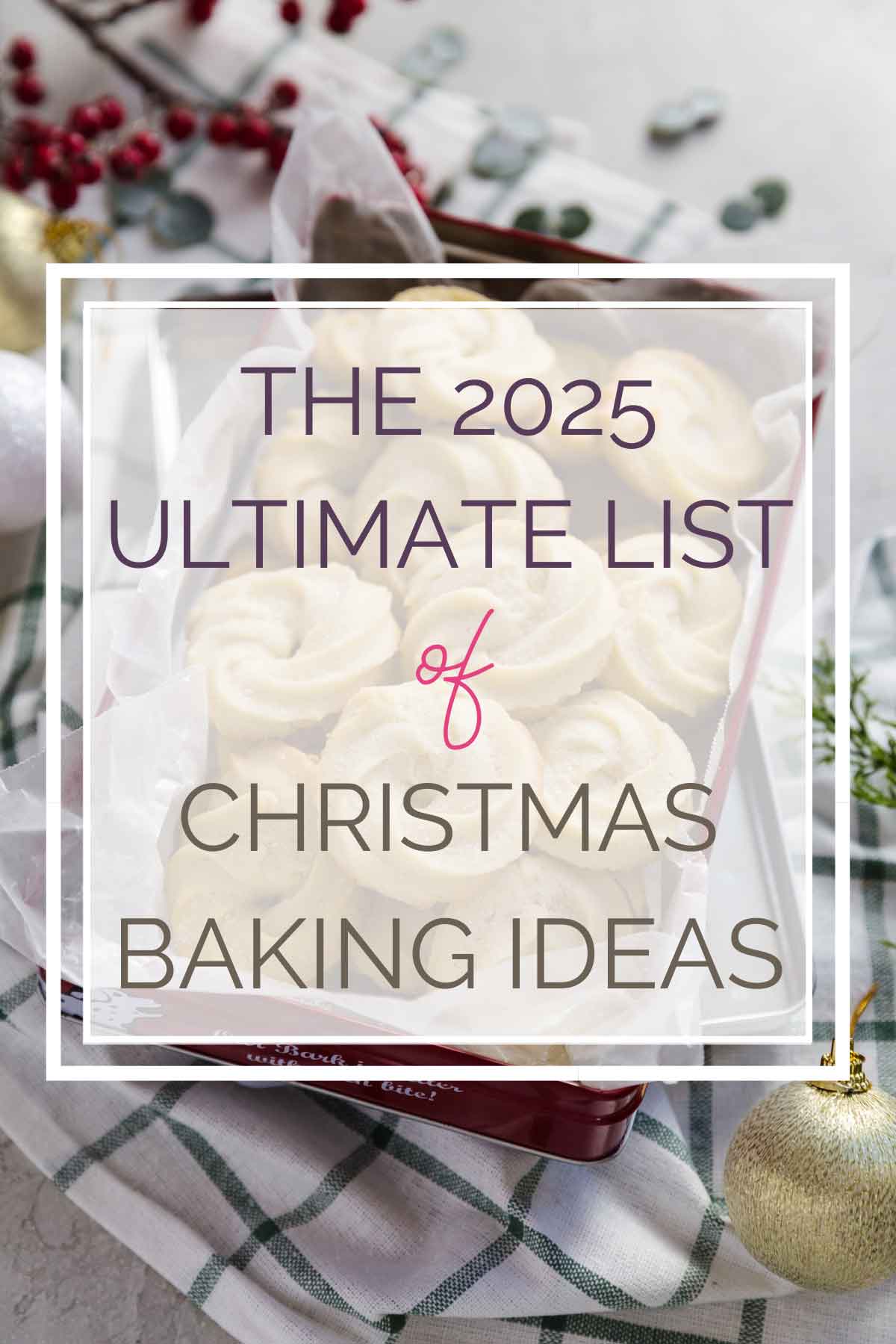 Text overlay stating "The 2025 Ultimate List of Christmas Baking Ideas" over image of Danish butter cookies in a Christmas tin.